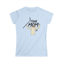 Your Mom Women's Softstyle Tee - PBH