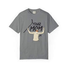 Your Mom Unisex Garment-Dyed T-shirt - PBH