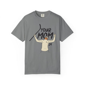 Your Mom Unisex Garment-Dyed T-shirt - PBH