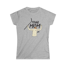 Your Mom Women's Softstyle Tee - PBH