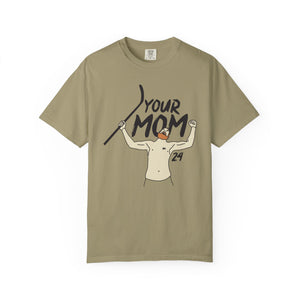 Your Mom Unisex Garment-Dyed T-shirt - PBH
