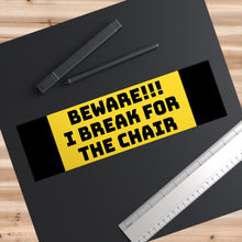 Bumper Stickers - Beware I break for the chair