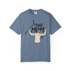 Your Mom Unisex Garment-Dyed T-shirt - PBH