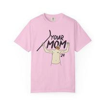 Your Mom Unisex Garment-Dyed T-shirt - PBH