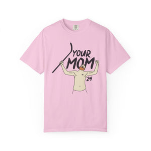 Your Mom Unisex Garment-Dyed T-shirt - PBH