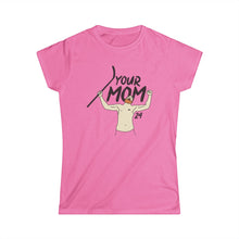 Your Mom Women's Softstyle Tee - PBH