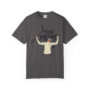 Your Mom Unisex Garment-Dyed T-shirt - PBH